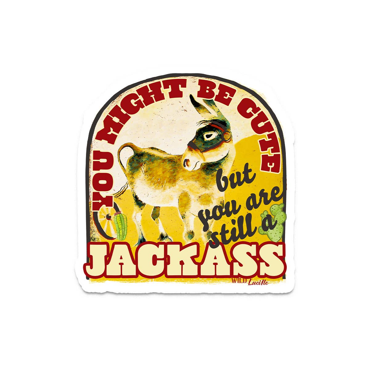 Might Be Cute Still A Jackass - Sassy Western Sticker wild Lucile