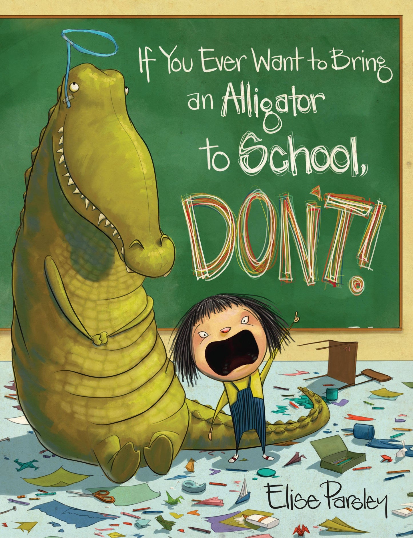 If You Ever Want to Bring an Alligator to School, Don't! Book