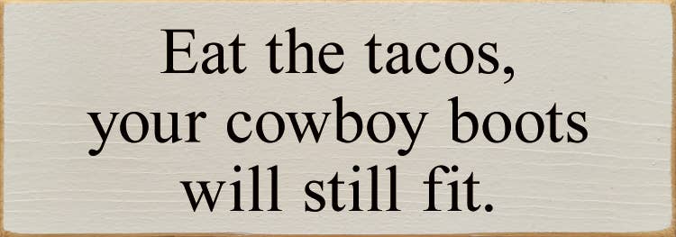 Eat The Tacos, Your Cowboy Boots Will Still Fit: Old Black