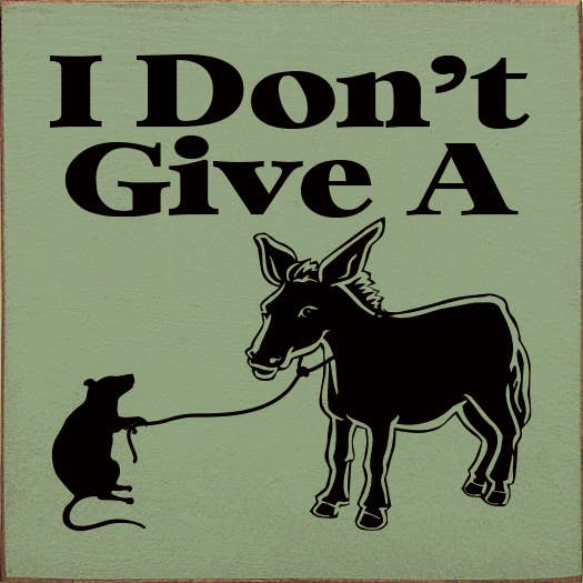 I don't give a rat's ass. (picture of rat and donkey): Old Ivory