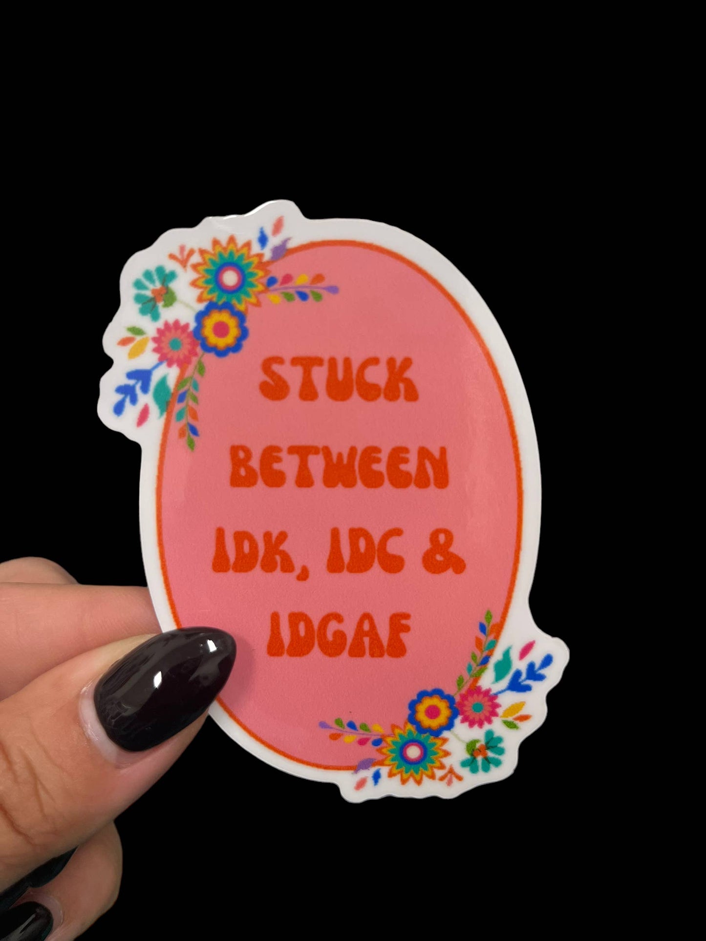 Stuck between IDK, IDC & IDGAF Vinyl Sticker