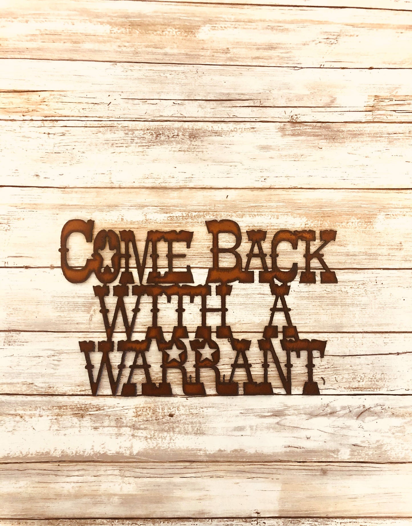 Come Back with a Warrant Western Funny Sign Ironwork