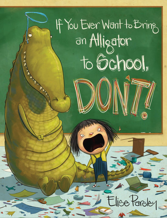 If You Ever Want to Bring an Alligator to School, Don't! Book