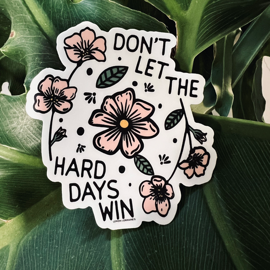 DON'T LET HARD DAYS WIN - Sticker Decal  