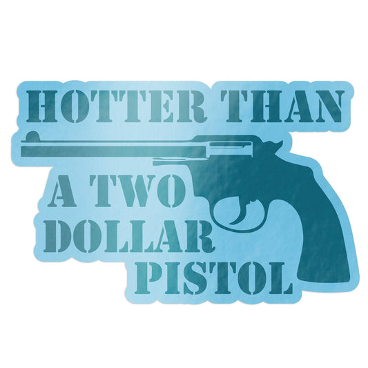 Hotter Than A Two Dollar Pistol Sticker Barrel down south