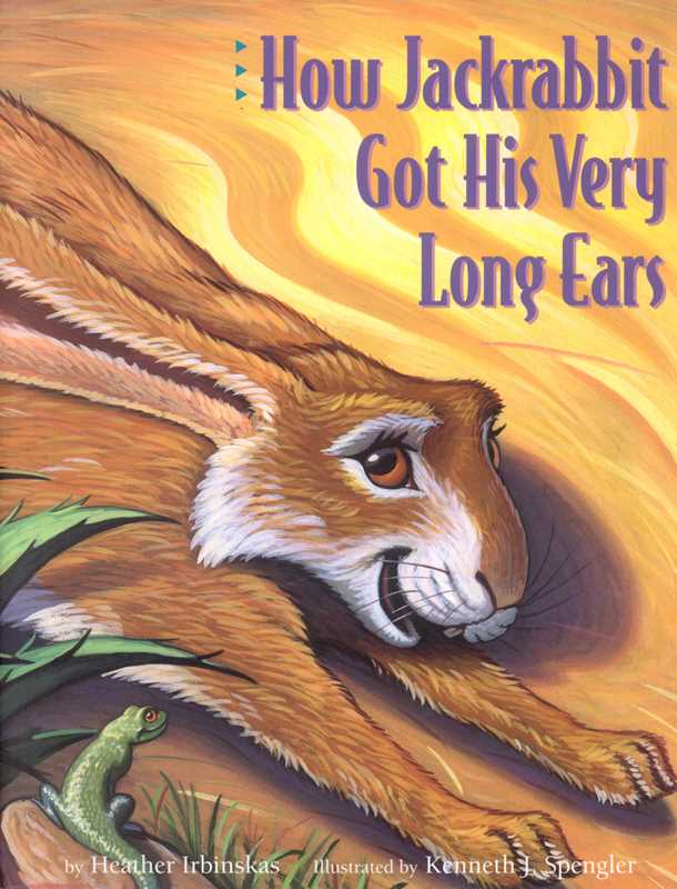 How Jackrabbit Got His Very Long Ears by Heather Irbinskas: Hardcover; 32 pages / English