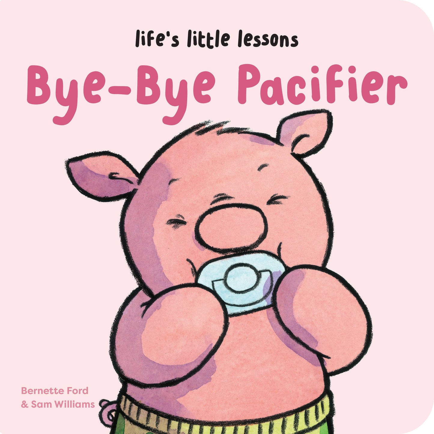 Life's Little Lessons: Bye-Bye Pacifier Book by Bernette Ford